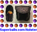 Introducing ... a superballs.com exclusive ... for the "serious" Super Ball � player ...a genuine leather " Holster " for your Super Ball � !